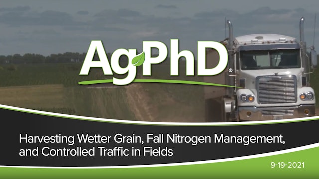 Harvesting Wetter Grain, Fall Nitrogen Management, Controlled Traffic in Fields