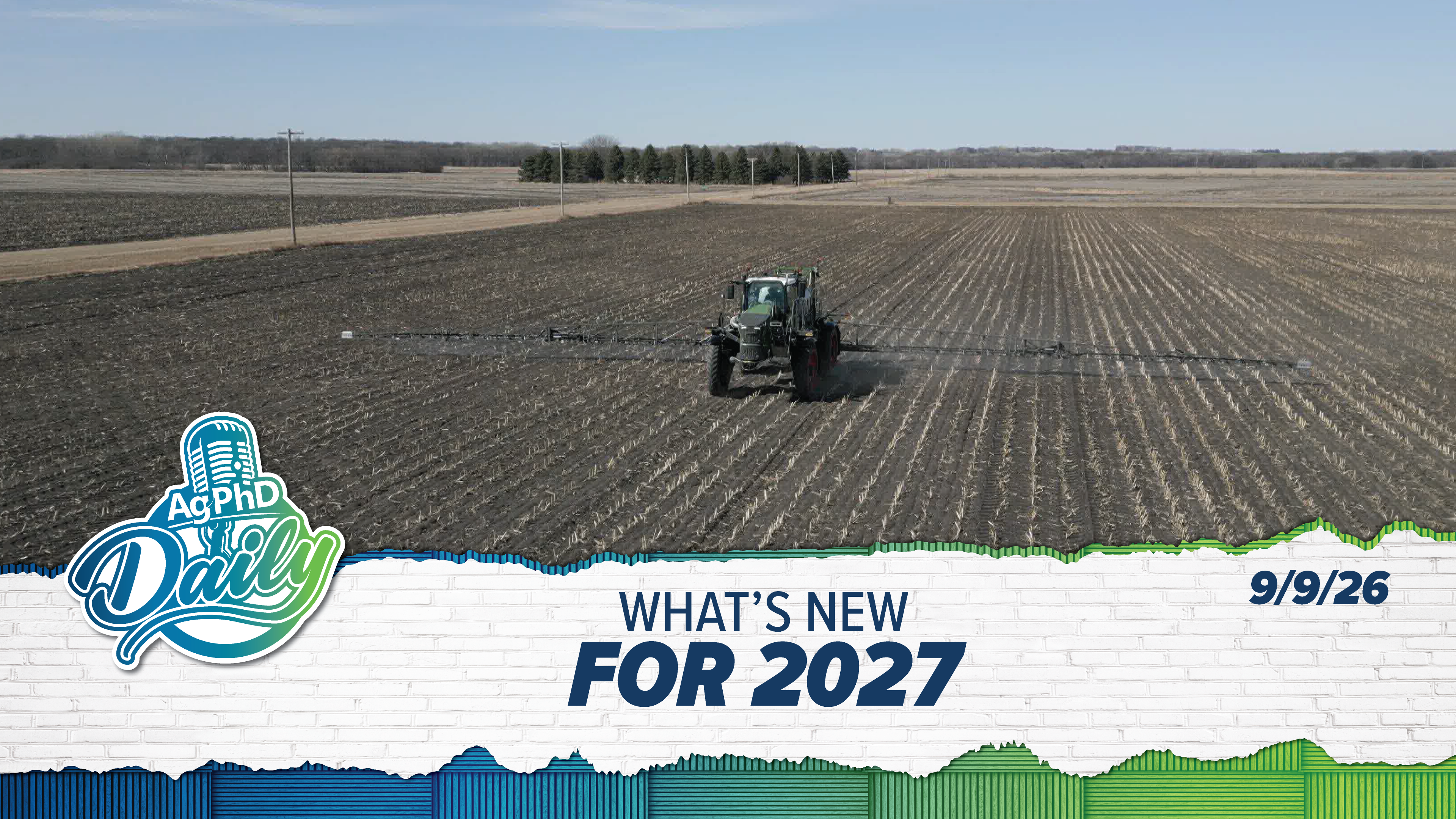 What's New For 2027 | Ag PhD Daily | 09/09/26