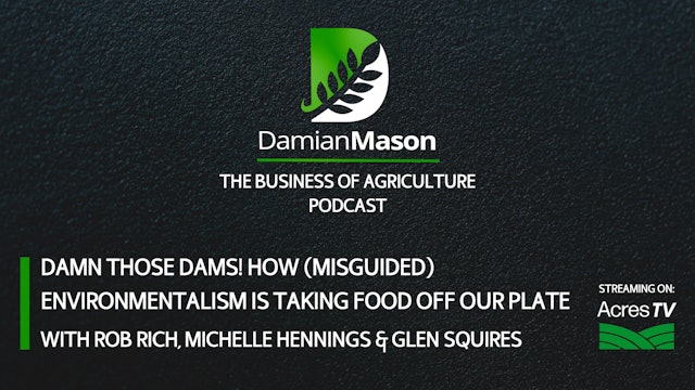 Damn Those Dams! How (Misguided) Environmentalism Is Taking Food Off Our Plate