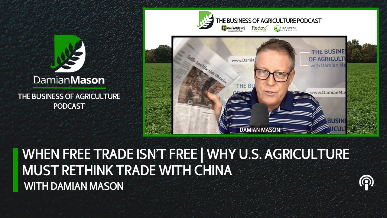 When Free Trade Isn't | Why U.S. Ag Must Rethink Trade with China | Damian Mason