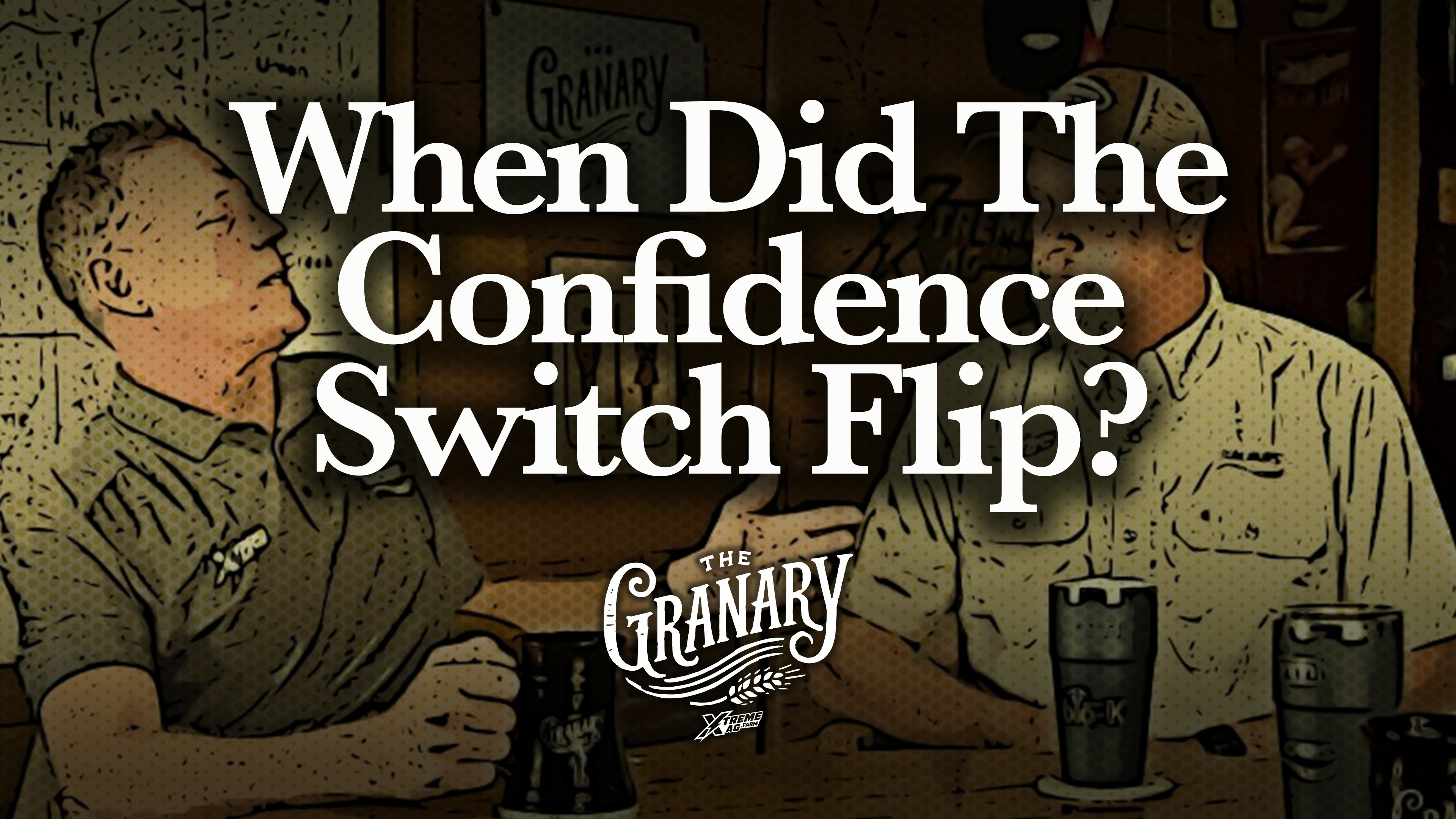 When Did The Farming Confidence Switch Flip? | The Granary | XtremeAg