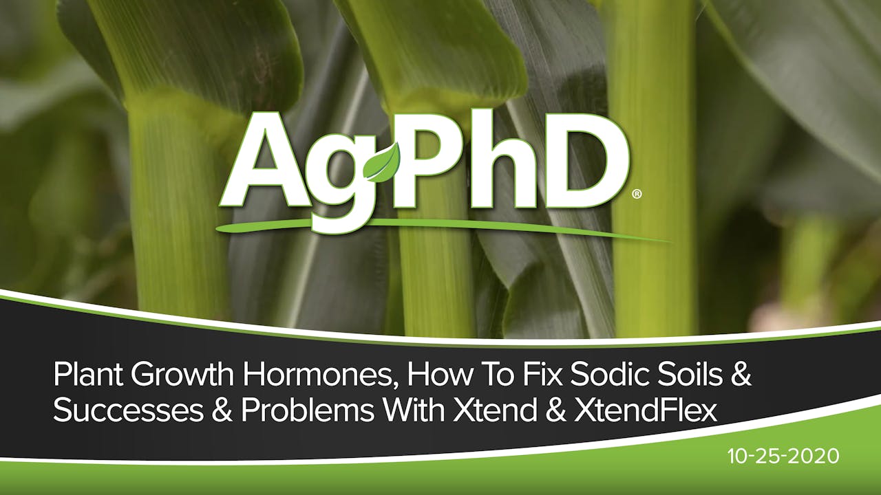 Plant Hormones, Fix Sodic Soil, Success and Issues with Xtend/XtendFlex