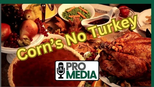 Corn's No Turkey | ATI ProMedia 11/27...