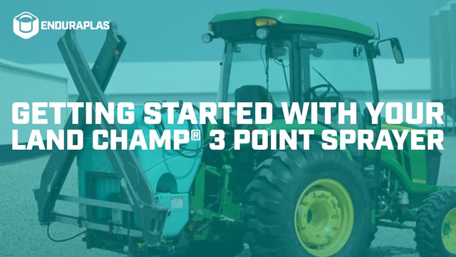 Part 3: Getting Started with Your Land Champ® 3 Point Sprayer | Enduraplas®