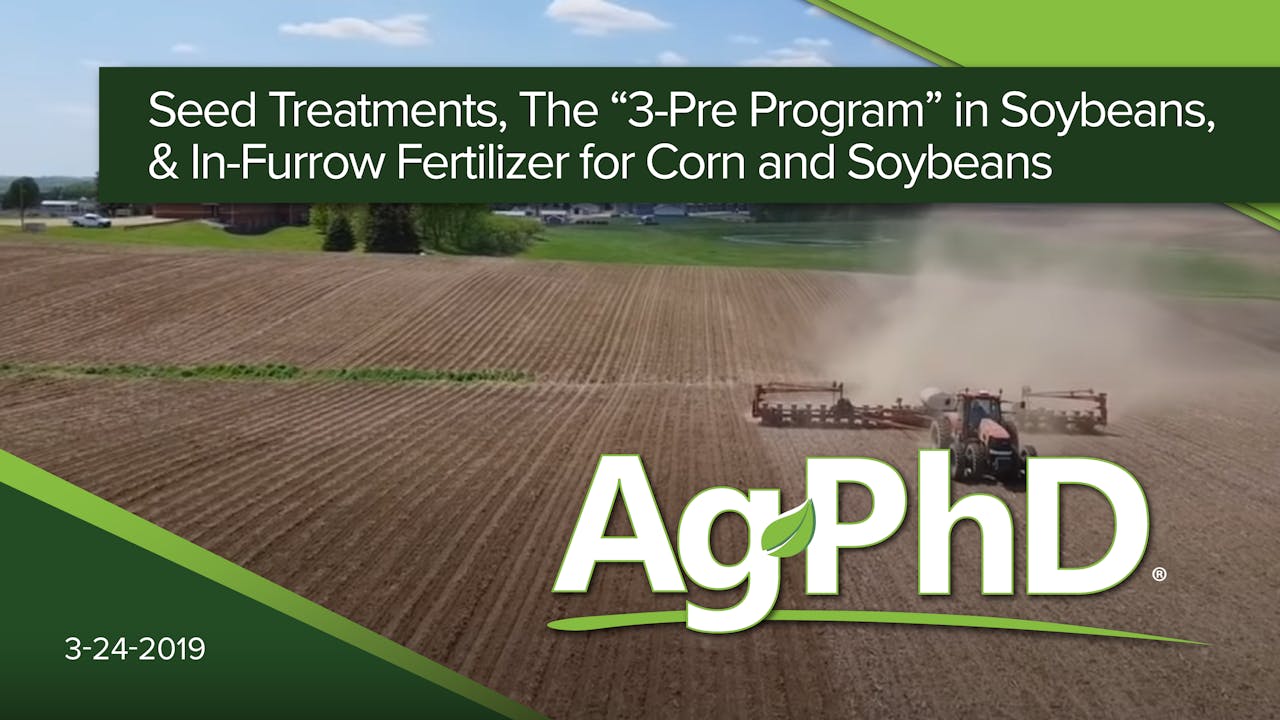 Seed Treatments, 3Pre Program in Soybeans, InFurrow Fert for Corn and Soybean 2019 AcresTV