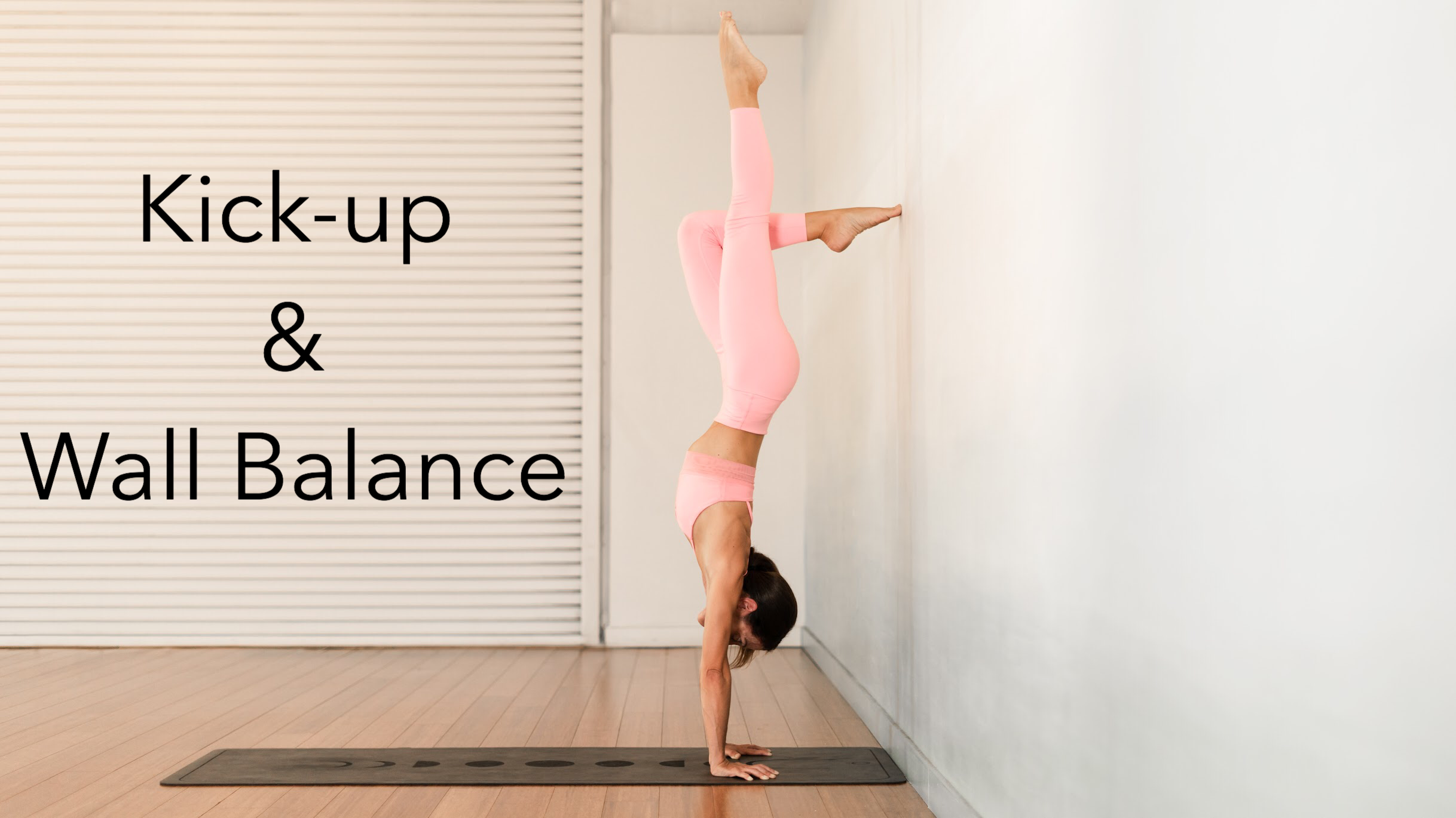 Video 2: Kick Up and Wall Balance