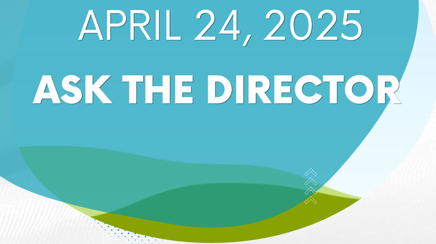 Ask the Director 4/24/2025
