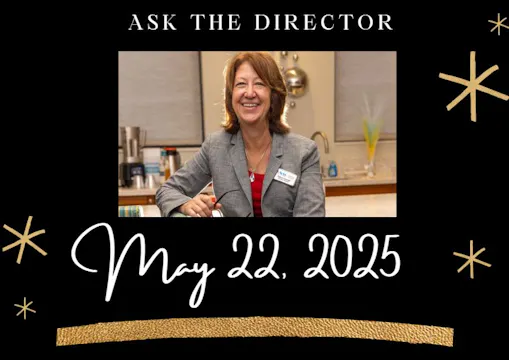 Ask The Director May 22, 2025