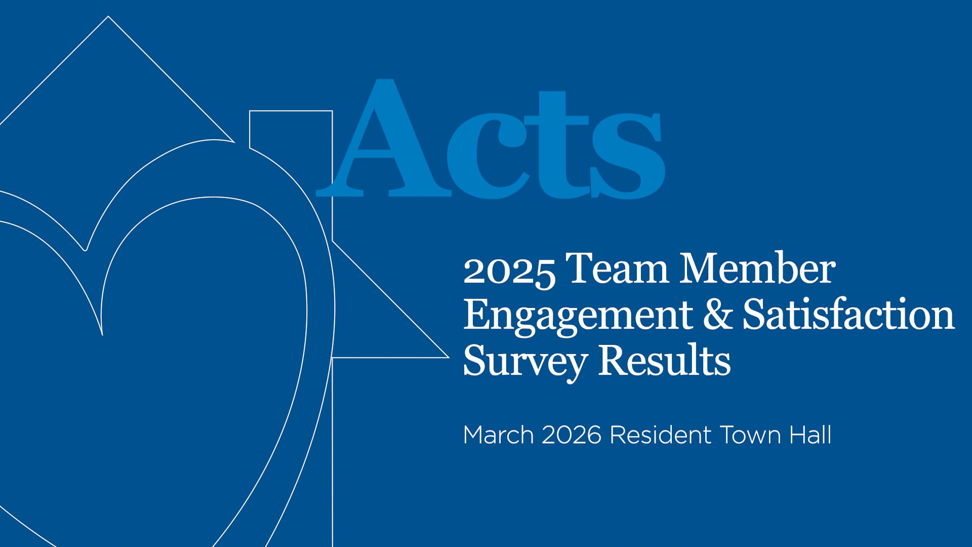 Acts Resident Town Hall: Team Member Engagement & Satisfaction Survey
