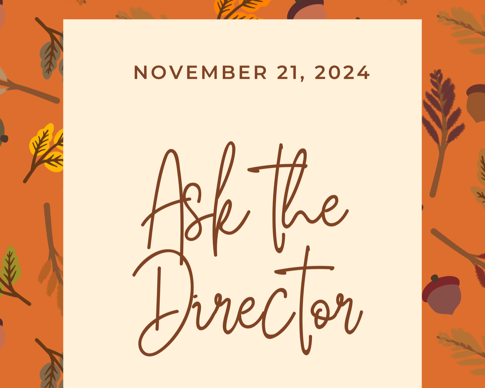 Ask the Director Nov 21 2024