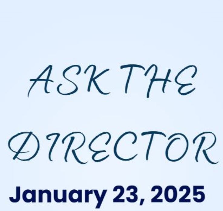Ask the Director 1.23.2025