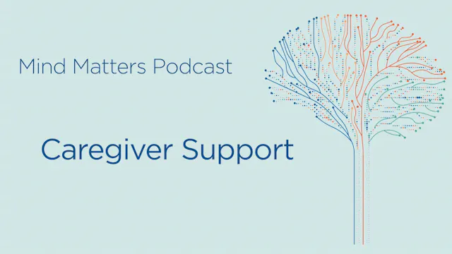 Mind Matters Podcast - Caregiver Support