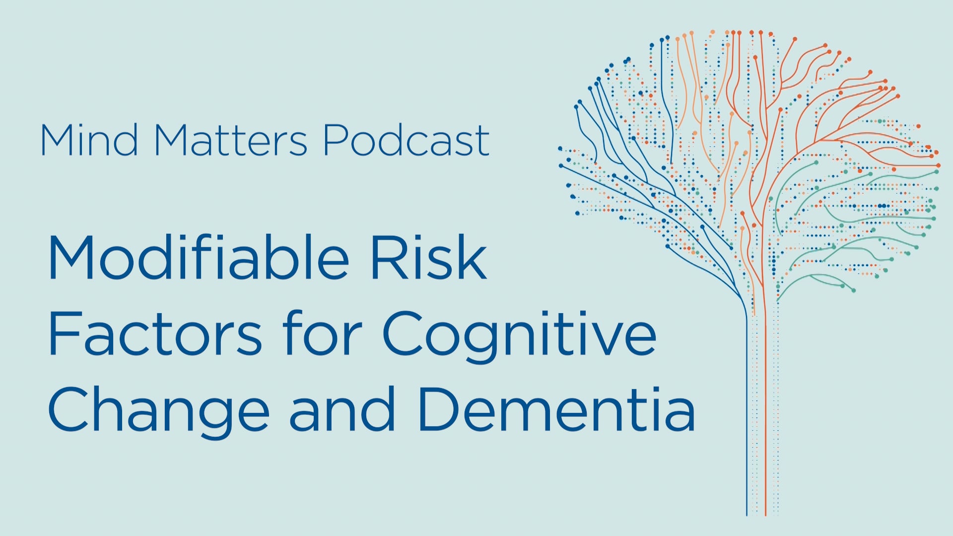 Mind Matters Podcast - Modifiable Risk Factors for Cognitive Change and Dementia