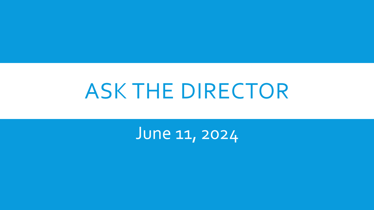 June 11, 2024 Ask the Director 
