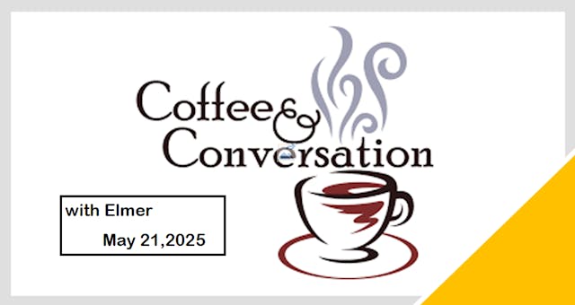 Coffee & Conversation with Elmer 5/21...
