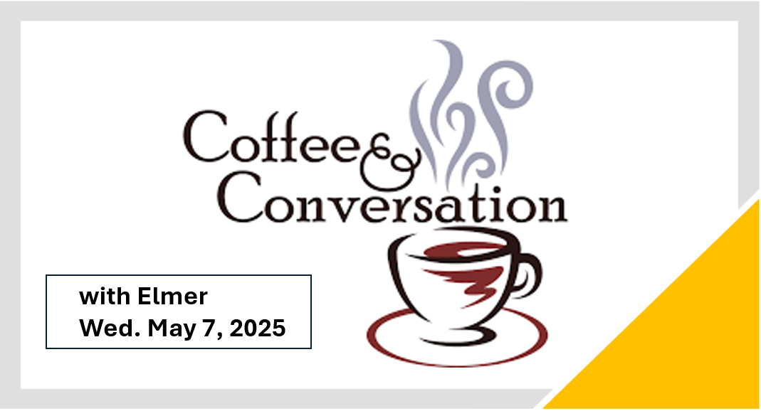 Coffee & Conversation with Elmer 4/30/25
