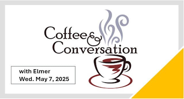 Coffee & Conversation with Elmer 4/30/25