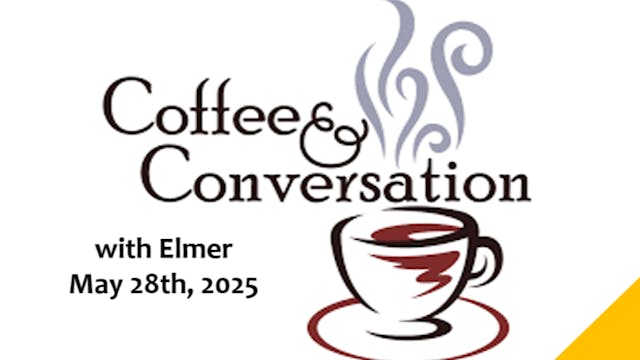 Coffee&Conversation w/Elmer 5/28/25 -...