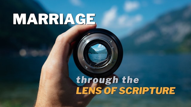 Marriage through the Lens of Scripture