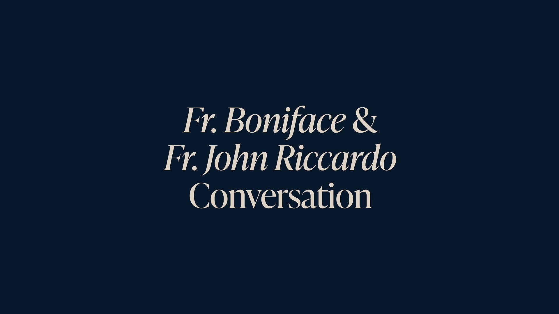 A Conversation with Fr. Boniface & Fr. John Riccardo