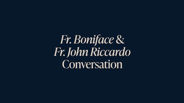 A Conversation with Fr. Boniface & Fr...