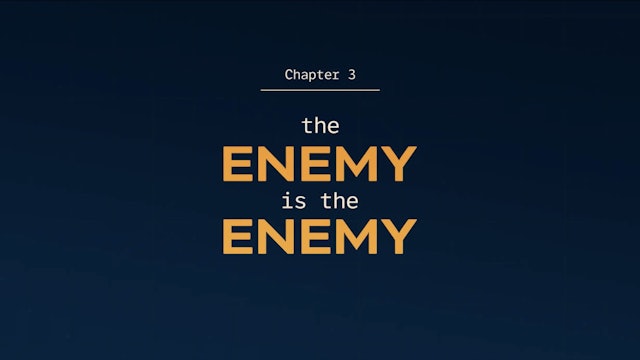 Ch 3 The Enemy is the enemy