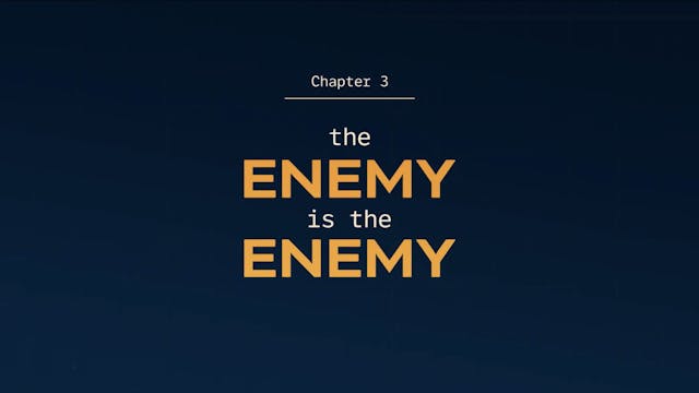 Ch 3 The Enemy is the enemy