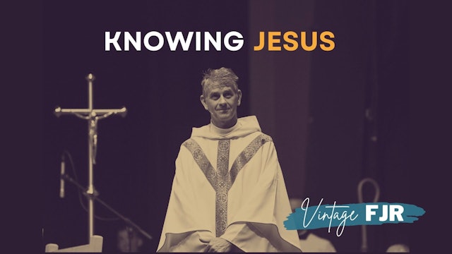 Knowing Jesus - Fr. John Riccardo