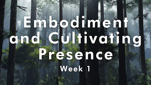 Embodiment and Cultivating Presence - Week 1