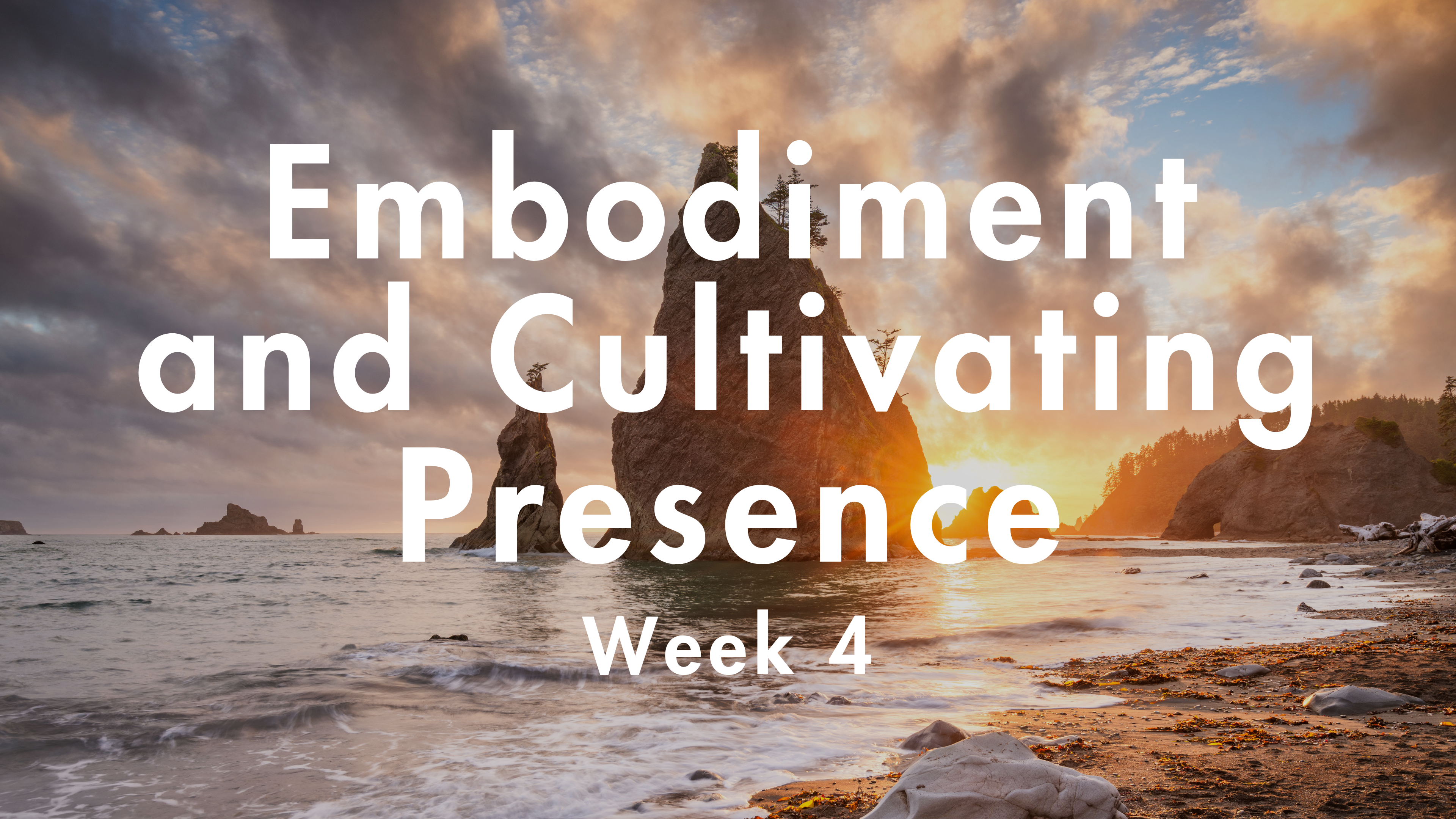Embodiment & Cultivating Presence - Week 4