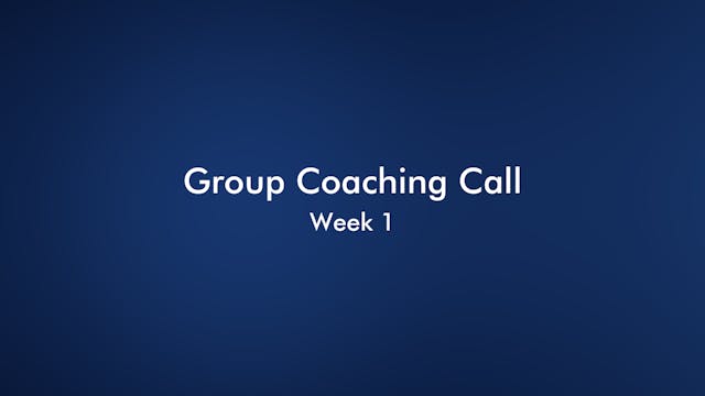 Monday PM Group Coaching Call - Week 1