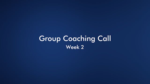 Monday PM Group Coaching Call - Week 2