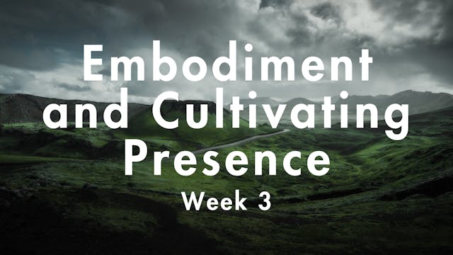 Embodiment & Cultivating Presence - W...