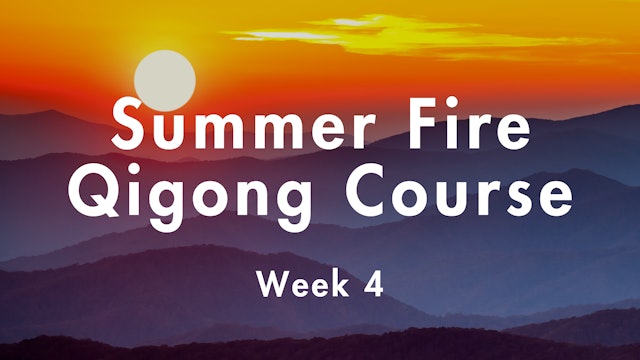 Summer Fire Qigong Course - Week 4