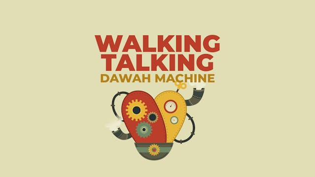 TALKING WALKING TALKING DAWAH MACHINE...