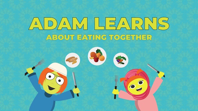 Adam Learns about Eating Together