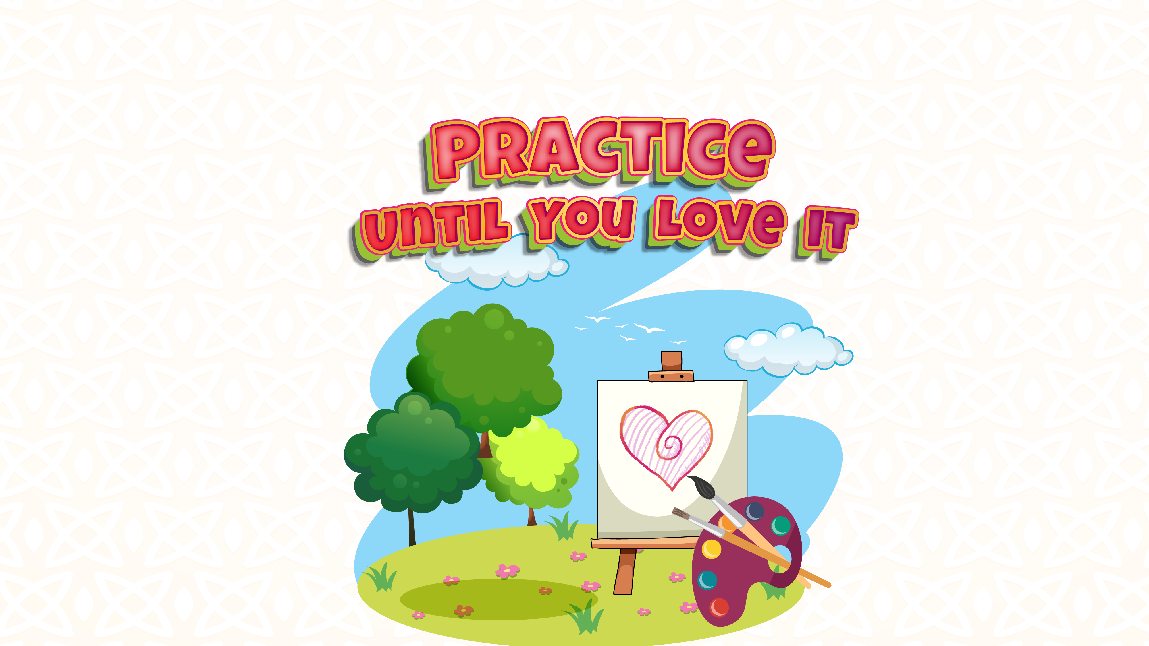 Practice Until You Love It