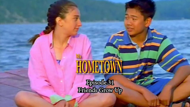 MY HOMETOWN - Episode 31 - Friends Grow Up
