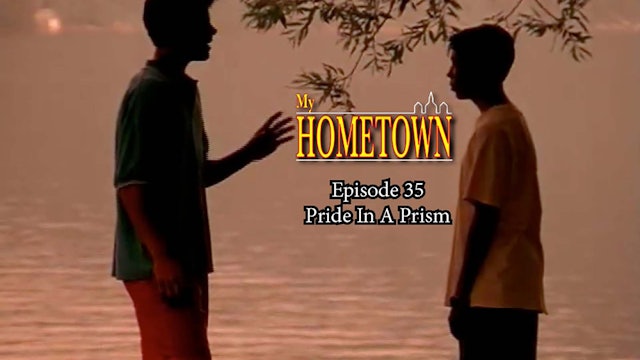 MY HOMETOWN - Episode 35 - Pride In A Prism
