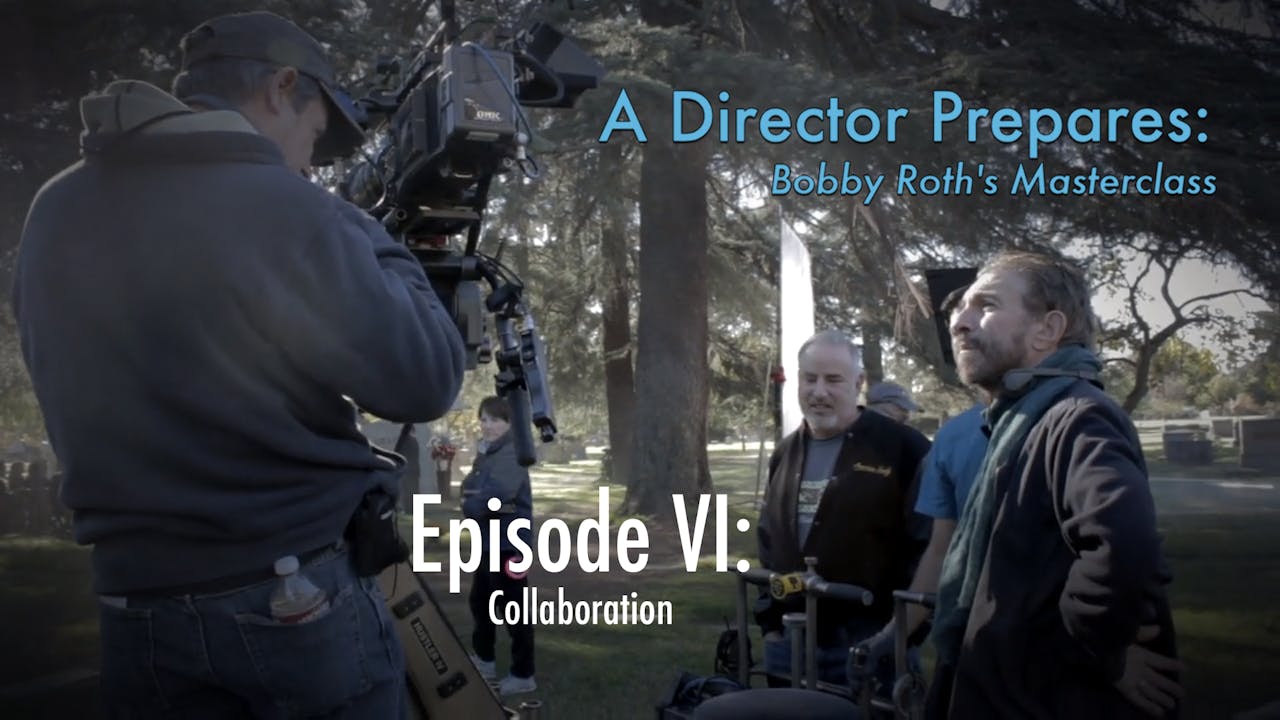A Director Prepares: Bobby Roth's Masterclass, Episode 6 - Collaboration