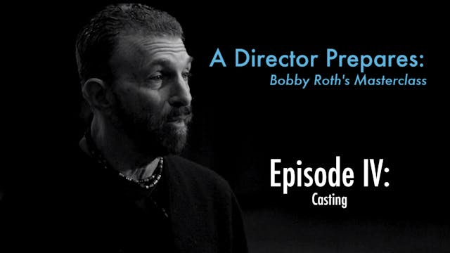 A Director Prepares: Bobby Roth's Masterclass, Episode 4 - Casting