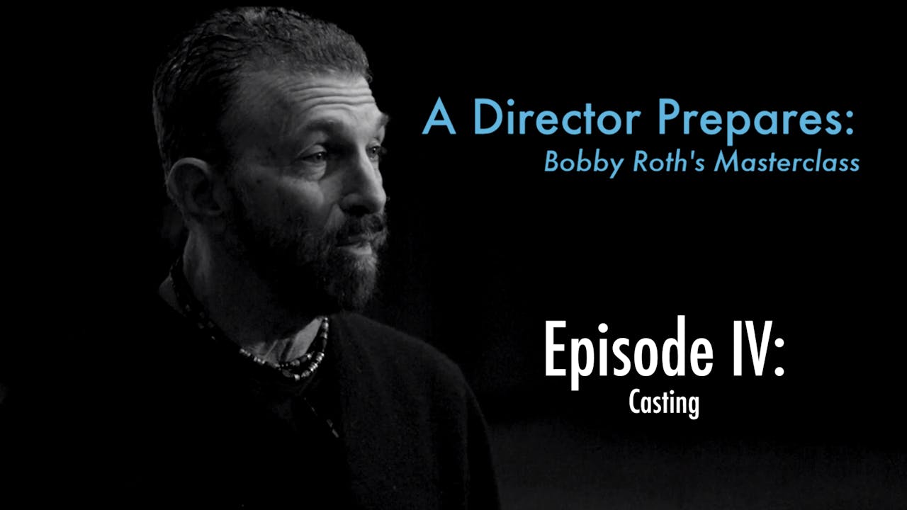 A Director Prepares: Bobby Roth's Masterclass, Episode 4 - Casting