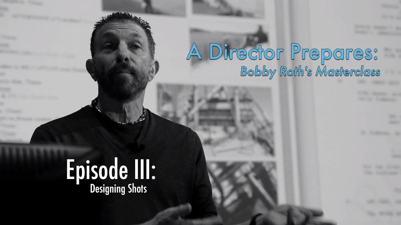 A Director Prepares: Bobby Roth's Masterclass, Episode 3 - Designing Shots