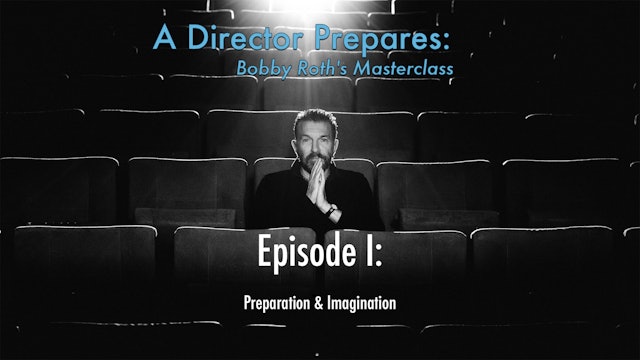 A Director Prepares: Bobby Roth's Masterclass, Episode 1 - Preparation & Imagination