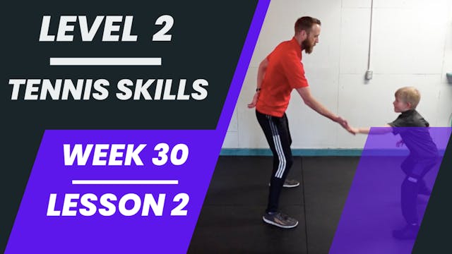 Level 2 - Week 30 - Lesson 2 - Tennis Skills