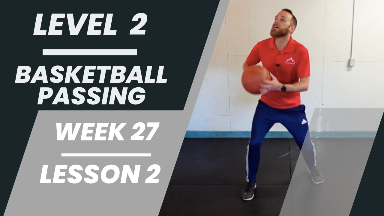 Level 2 - Week 27 - Lesson 2 - Basketball Passing