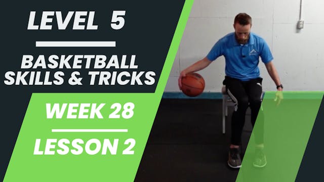 Level 5 - Week 28 - Lesson 2 - Basketball Skills & Tricks