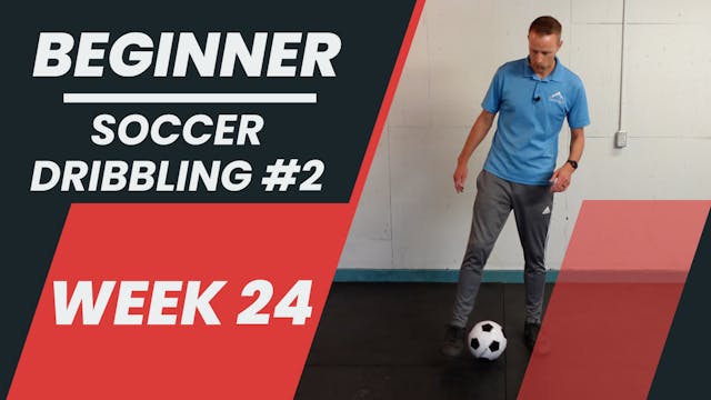 Beginner - Week 24 - Soccer Dribbling #2
