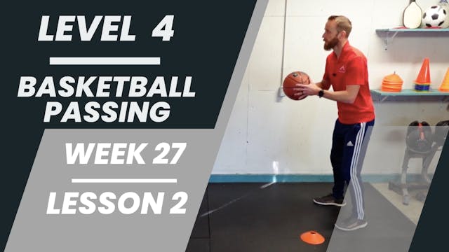 Level 4 - Week 27 - Lesson 2 - Basketball Passing