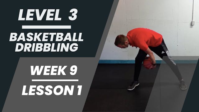 Level 3 - Week 9 - Lesson 1 - Basketball Dribbling